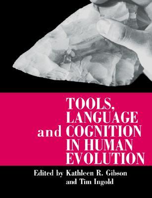 Tools, Language and Cognition in Human Evolution (Volume 0)