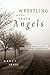 Wrestling with Our Inner Angels by Nancy Kehoe