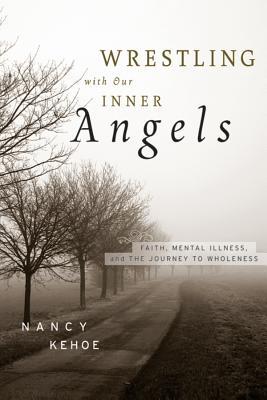 Wrestling with Our Inner Angels: Faith, Mental Illness, and the Journey to Wholeness (Hardcover)