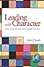 Leading with Character: Stories of Valor and Virtue and the Principles They Teach