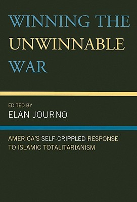 Winning the Unwinnable War: America's Self-Crippled Response to Islamic Totalitarianism (Paperback)