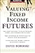 Valuing Fixed Income Futures (McGraw-Hill Library of Investment and Finance)