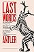 Last Words by Antler Last Words by Antler