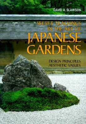 Secret Teachings in the Art of Japanese Gardens: Design Principles, Aesthetic Values (Paperback)