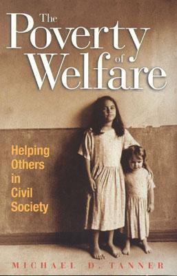 The Poverty of Welfare: Helping Others in Civil Society (Paperback)