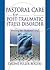 Pastoral Care for Post-Traumatic Stress Disorder: Healing the Shattered Soul