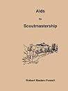 Aids to Scoutmastership: A Handbook for Scoutmasters on the Theory of Scout Training Aids to Scoutmastership: A Handbook for Scoutmasters on the Theory of Scout Training