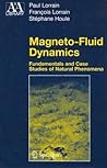 Magneto-Fluid Dynamics: Fundamentals and Case Studies of Natural Phenomena (Astronomy and Astrophysics Library)