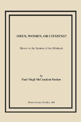 Oxen, Women, or Citizens?: Slaves in the System of the Mishnah (Paperback)