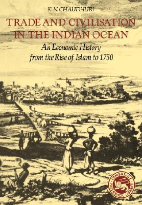 Trade and Civilisation in the Indian Ocean: An Economic History from the Rise of Islam to 1750 (Paperback)