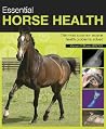 Essential Horse Health: The Most Common Equine Health Problems Solved Essential Horse Health: The Most Common Equine Health Problems Solved