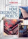 The New Step-by-Step Home Decorating Projects