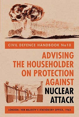 Civil Defence Handbook No.10: Advising The Householder On Protection Against Nuclear Attack (Hardcover)