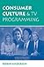 Consumer Culture And Tv Programming by Robin K. Andersen