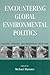 Encountering Global Environmental Politics by Michael F. Maniates