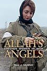 Allah's Angels: Chechen Women in War Allah's Angels: Chechen Women in War