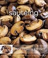 Sauteing: Colourful Recipes for Health and Well-being (New Healthy Kitchen)