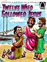 Twelve Who Followed Jesus: Matthew 4:18-22, 9:9-13, 10:1-42, Luke 5:1-11, John 1:43-51 for Children (Arch Books)