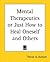 Mental Therapeutics or Just How to Heal Oneself and Others