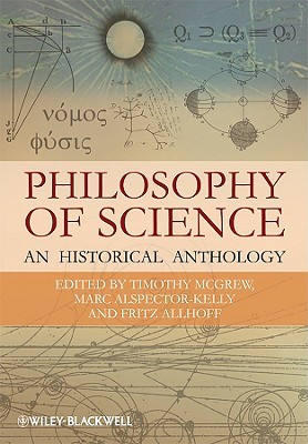Philosophy of Science: An Historical Anthology (Blackwell Philosophy Anthologies)