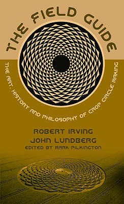 The Field Guide: The Art, History and Philosophy of Crop Circle Making (Strange Attractor Press)