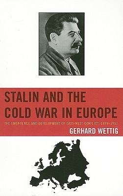 Stalin and the Cold War in Europe: The Emergence and Development of East-West Conflict, 1939-1953 (The Harvard Cold War Studies Book Series)
