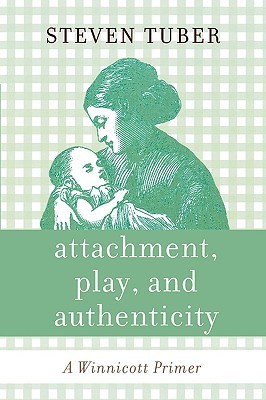Attachment, Play, and Authenticity: A Winnicott Primer (Paperback)