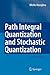 Path Integral Quantization and Stochastic Quantization (Springer Tracts in Modern Physics)