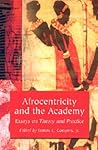 Afrocentricity and the Academy: Essays on Theory and Practice