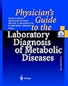 Physician's Guide to the Laboratory Diagnosis of Metabolic Diseases Physician's Guide to the Laboratory Diagnosis of Metabolic Diseases
