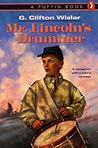 Mr. Lincoln's Drummer by G. Clifton Wisler Mr. Lincoln's Drummer by G. Clifton Wisler