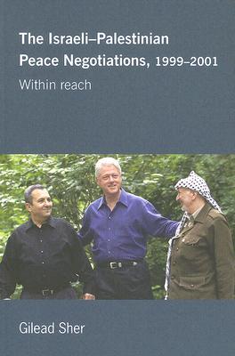 The Israeli-Palestinian Peace Negotiations, 1999-2001 Within Reach (Paperback)