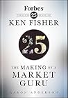 The Making of a Market Guru: Forbes Presents 25 Years of Ken Fisher