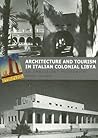 Architecture and Tourism in Italian Colonial Libya: An Ambivalent Modernism (Studies in Modernity and National Identity)