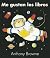Me gustan los libros / I Like Books by Anthony Browne Me gustan los libros / I Like Books by Anthony Browne