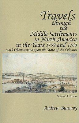 Travels through the Middle Settlements in North-America in the Years 1759 and 1760: With Observations upon the State of the Colonies (Paperback)