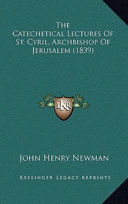The Catechetical Lectures of St. Cyril, Archbishop of Jerusalem (1839)