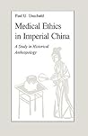 Medical Ethics in Imperial China: A Study in Historical Anthropology (Comparative Studies of Health Systems and Medical Care)