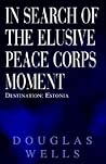In Search of the Elusive Peace Corps Moment: Destination: Estonia