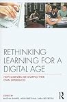 Rethinking Learning for a Digital Age: How Learners are Shaping their Own Experiences