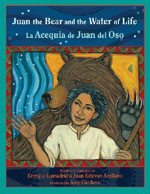 Juan the Bear and the Water of Life: La Acequia de Juan del Oso (Pasó Por Aquí Series in the Nuevomexicano Literary Heritage) (Multilingual and English and Spanish Edition)