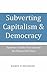 Subverting Capitalism and D...