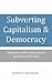 Subverting Capitalism and Democracy: Systemic faults that caused the Financial Crisis