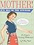 Mother! It's All in the Attitude: A Guide for Surviving Motherhood
