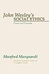 John Wesley's Social Ethics: Praxis and Principles