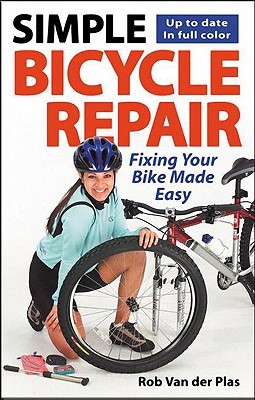 Simple Bicycle Repair: Fixing Your Bike Made Easy (Cycling Resources series)