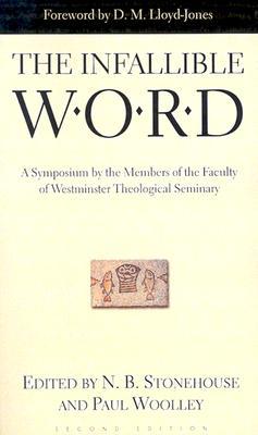 The Infallible Word: A Symposium by the Members of the Faculty of Westminster Theological Seminary (Paperback)