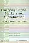 Emerging Capital Markets and Globalization: The Latin American Experience (Latin American Development Forum)