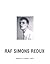 Raf Simons Redux by Raf Simons