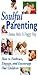 Soulful Parenting : How to Embrace, Engage, and Encourage Our Children